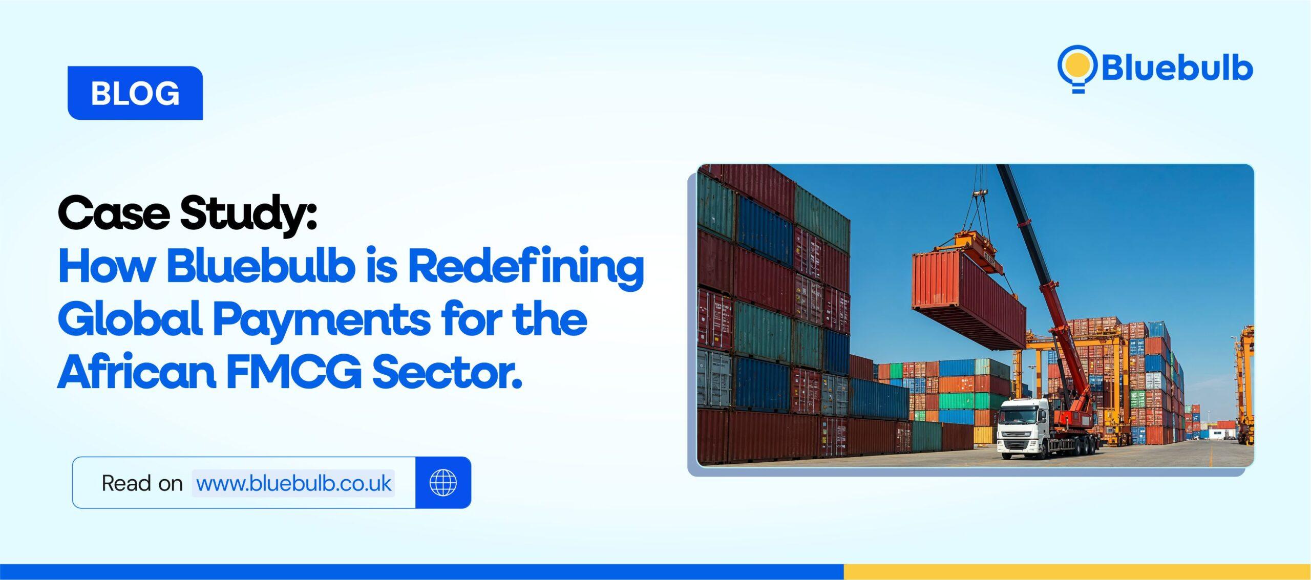 Case Study: How Bluebulb is Redefining Global Payments for the FMCG Sector in Africa